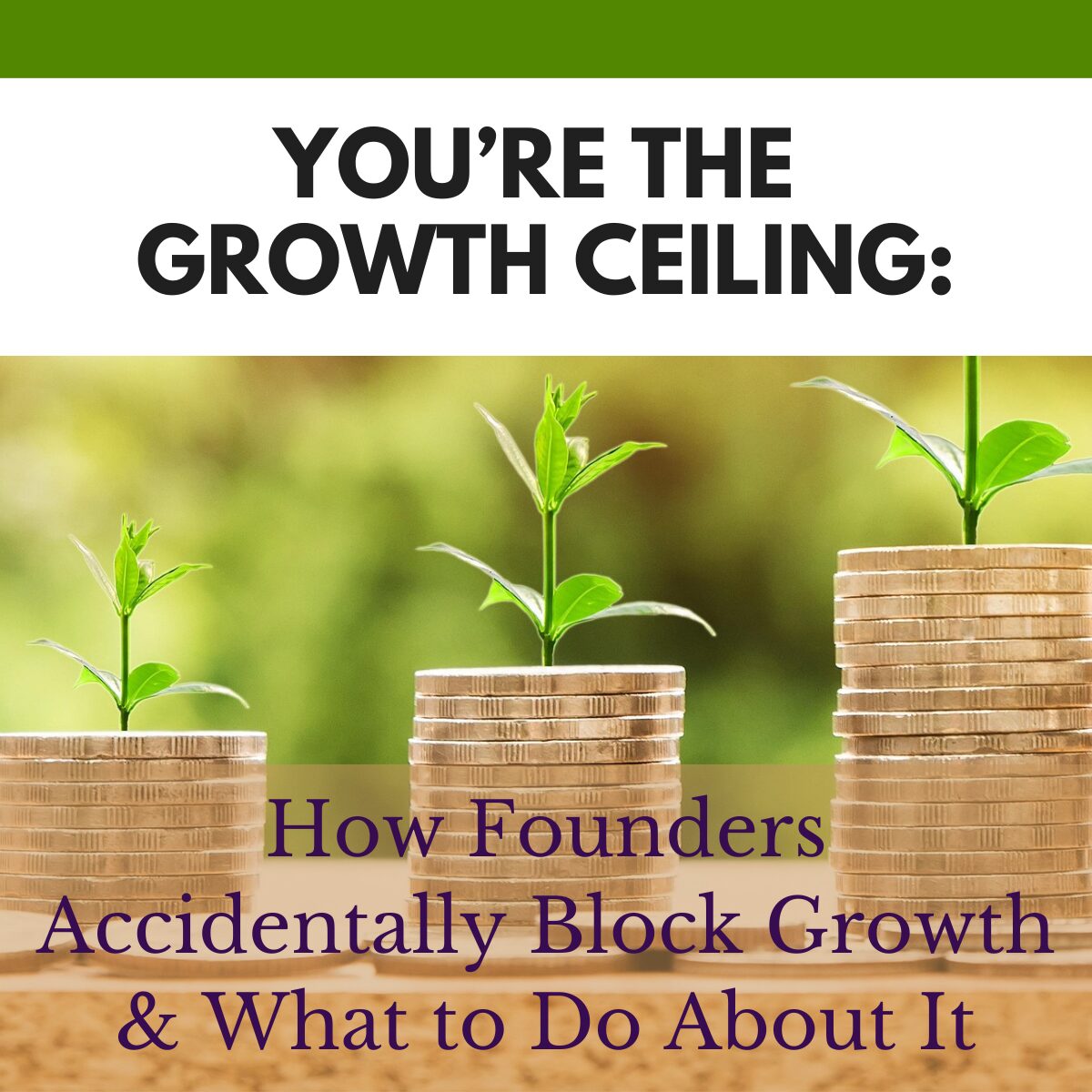 How Founders Accidentally Block Growth and What to Do About It