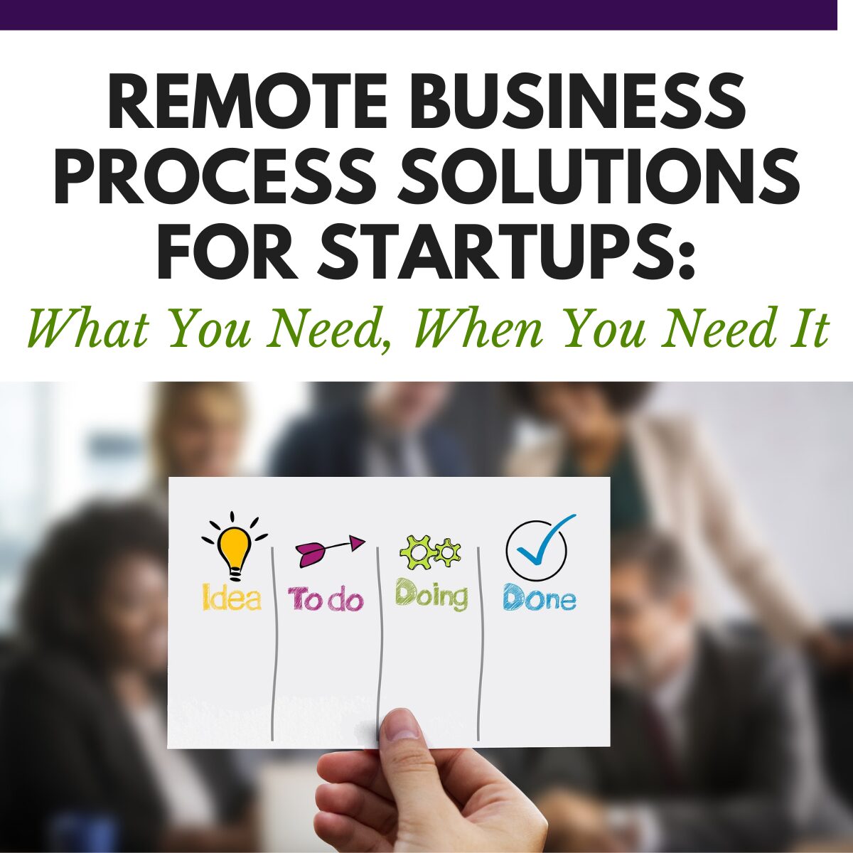 Remote Business Process Solutions for Startups: What You Need, When You Need It
