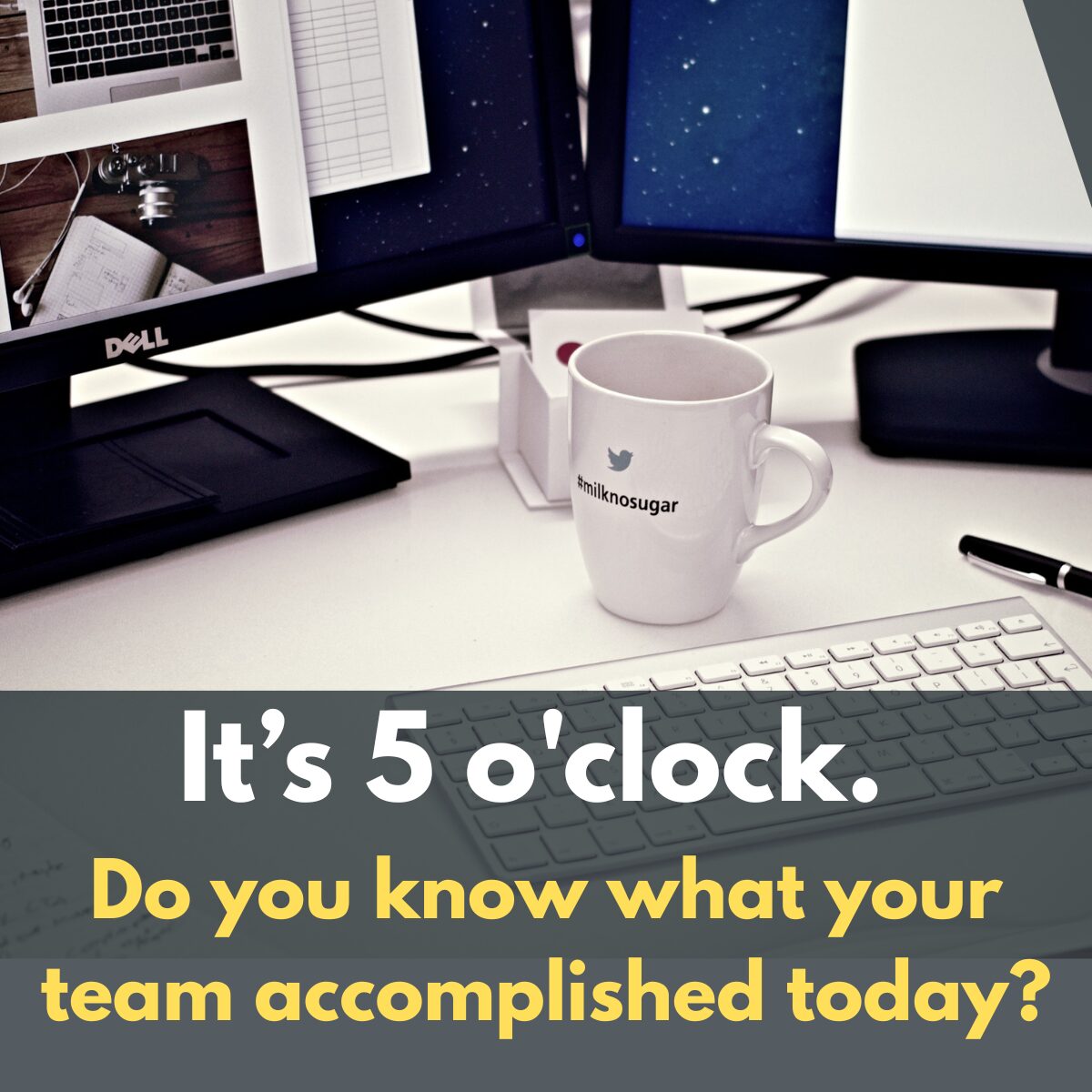 Do you know what your team accomplished today?