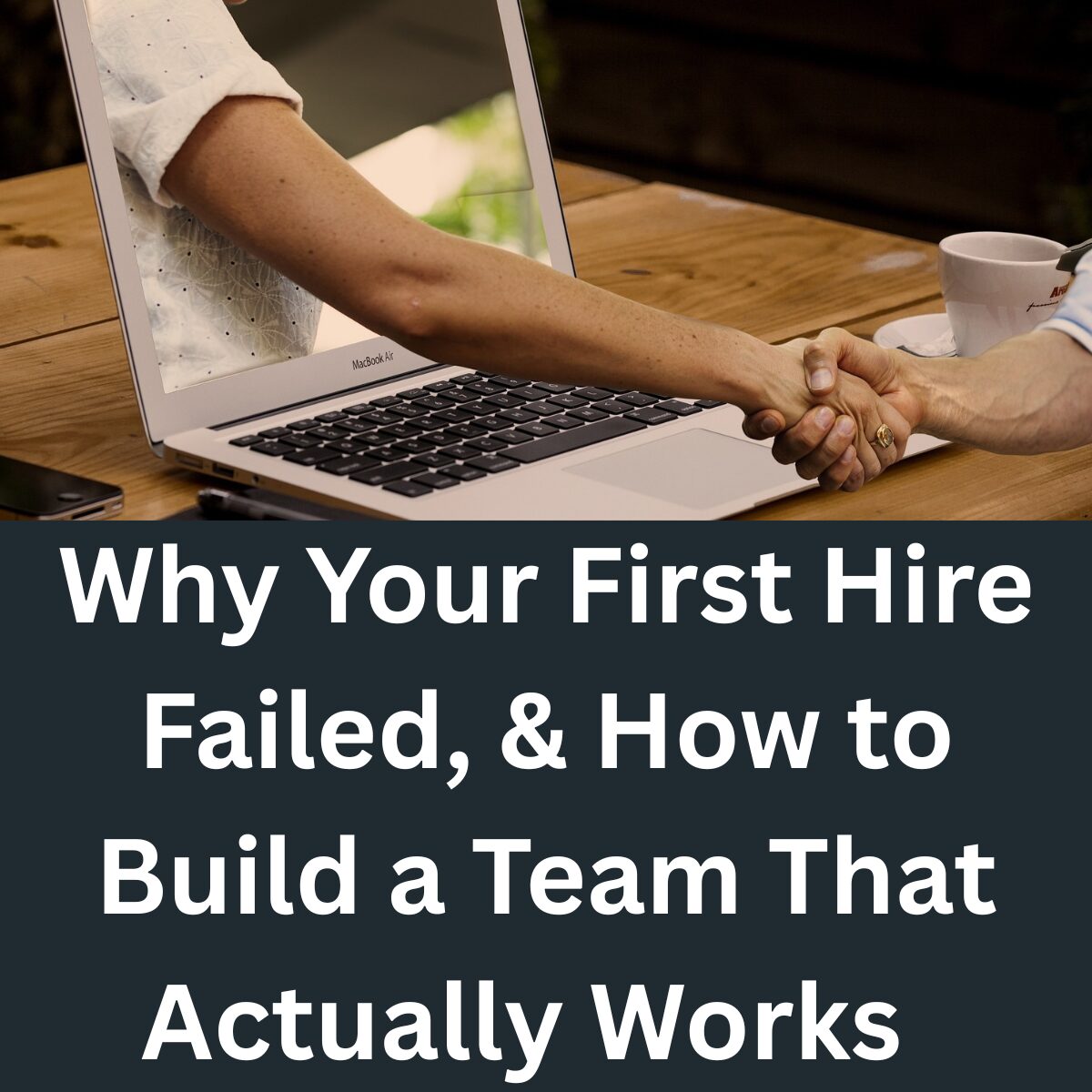 Why Your First Hire Failed, and How to Build a Team That Actually Works