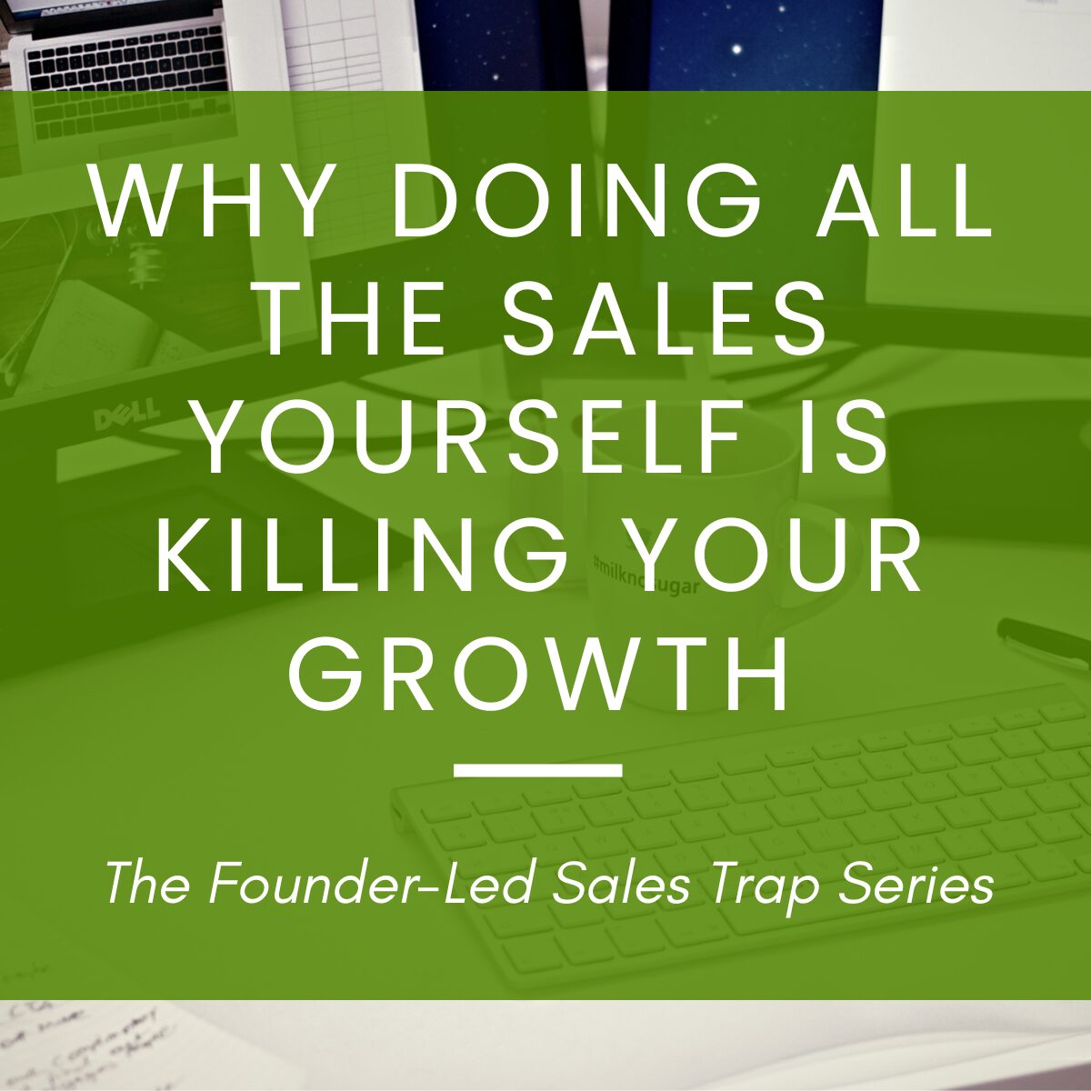 The Founder-Led Sales Trap: Doing All the Sales Yourself Kills Your Growth